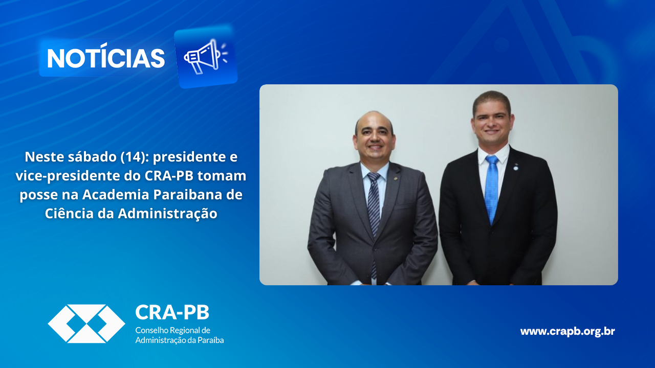 Você está visualizando atualmente Neste sábado (14): presidente e vice-presidente do CRA-PB tomam posse na Academia Paraibana de Ciência da Administração