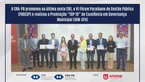 O CRA-PB promoveu na última sexta (18), o VI Fórum Paraibano de Gestão Pública (FOGESP) e realizou a Premiação “TOP 10” de Excelência em Governança Municipal (IGM-CFA)