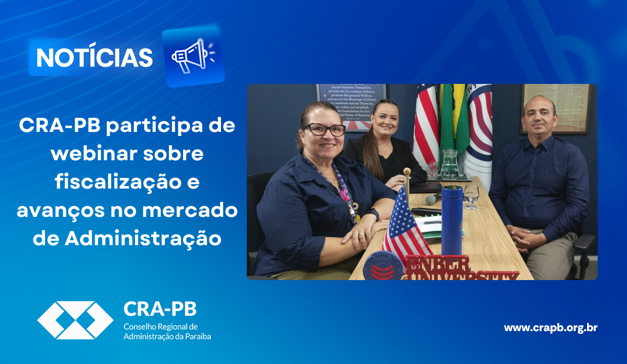 Leia mais sobre o artigo CRA-PB participa de webinar sobre fiscalização e avanços no mercado de Administração