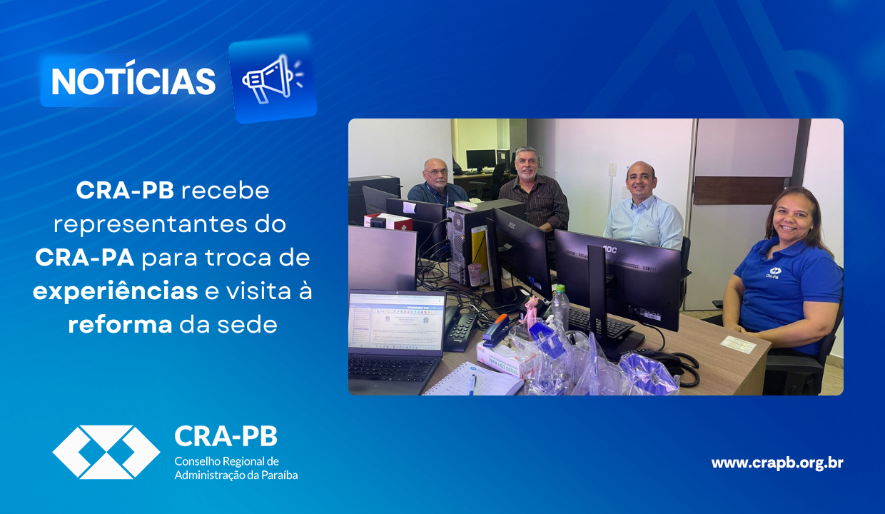 Você está visualizando atualmente CRA-PB recebe representantes do CRA-PA para troca de experiências e visita à reforma da sede