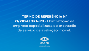 Leia mais sobre o artigo TERMO DE REFERÊNCIA Nº 71/2024/CRA-PB – PROCESSO Nº 476912.001314/2024-72 – Contratação de empresa especializada de prestação de serviço de avaliação imóvel