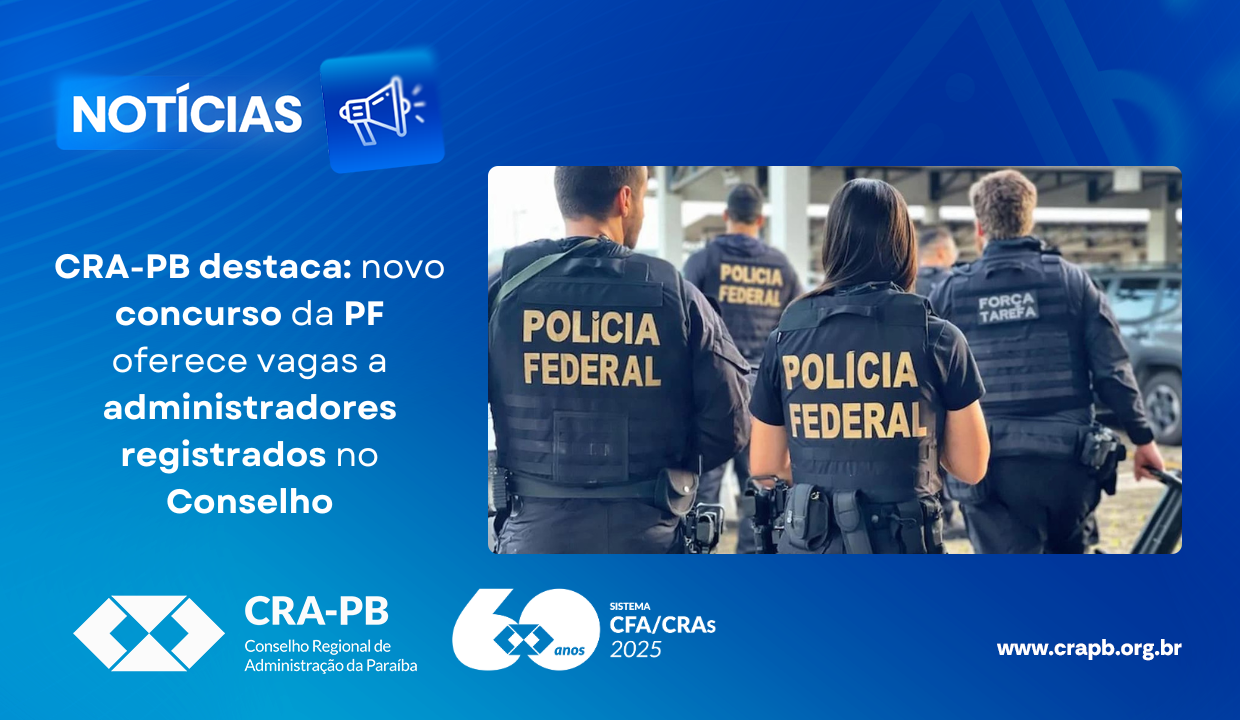No momento, você está visualizando CRA-PB destaca: novo concurso da Polícia Federal oferece vagas a administradores registrados no Conselho